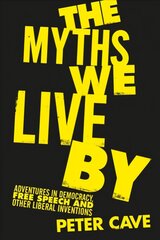 Myths We Live By: Adventures in Democracy, Free Speech and Other Liberal Inventions Main цена и информация | Исторические книги | 220.lv