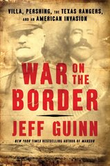 War on the Border: Villa, Pershing, the Texas Rangers, and an American Invasion cena un informācija | Vēstures grāmatas | 220.lv