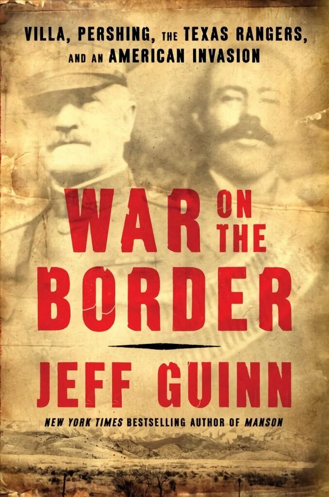 War on the Border: Villa, Pershing, the Texas Rangers, and an American Invasion цена и информация | Vēstures grāmatas | 220.lv