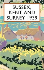 Sussex, Kent and Surrey 1939 цена и информация | Исторические книги | 220.lv