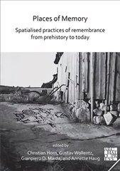 Places of Memory: Spatialised Practices of Remembrance from Prehistory to Today cena un informācija | Vēstures grāmatas | 220.lv