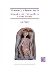 Visions of the Roman North: Art and Identity in Northern Roman Britain cena un informācija | Vēstures grāmatas | 220.lv