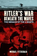 Hitler's War Beneath the Waves: The menace of the U-Boats цена и информация | Исторические книги | 220.lv
