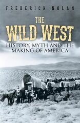 Wild West: History, myth & the making of America cena un informācija | Vēstures grāmatas | 220.lv