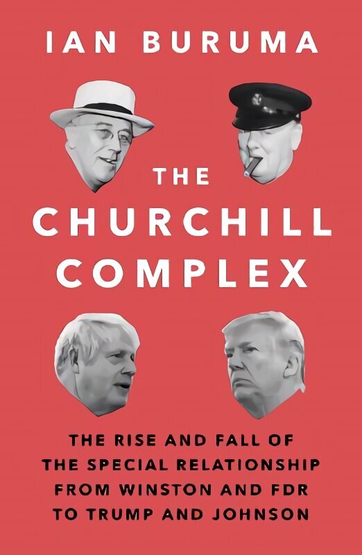 Churchill Complex: The Rise and Fall of the Special Relationship from Winston and FDR to Trump and Johnson Main cena un informācija | Vēstures grāmatas | 220.lv