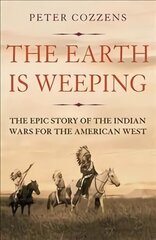 Earth is Weeping: The Epic Story of the Indian Wars for the American West Main cena un informācija | Vēstures grāmatas | 220.lv