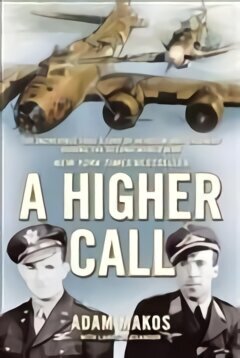 Higher Call: The Incredible True Story of Heroism and Chivalry during the Second World War Main cena un informācija | Vēstures grāmatas | 220.lv