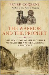 Warrior and the Prophet: The Epic Story of the Brothers Who Led the Native American Resistance Main cena un informācija | Vēstures grāmatas | 220.lv