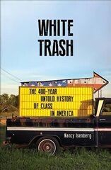 White Trash: The 400-Year Untold History of Class in America Main цена и информация | Исторические книги | 220.lv