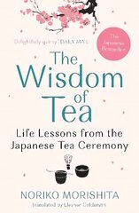 Wisdom of Tea: Life Lessons from the Japanese Tea Ceremony Main cena un informācija | Vēstures grāmatas | 220.lv