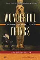 Wonderful Things: A History of Egyptology 2: The Golden Age: 1881-1914 цена и информация | Исторические книги | 220.lv