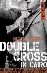 Double Cross in Cairo: The True Story of the Spy Who Turned the Tide of War in the Middle East cena un informācija | Vēstures grāmatas | 220.lv