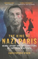 King of Nazi Paris: Henri Lafont and the Gangsters of the French Gestapo cena un informācija | Vēstures grāmatas | 220.lv