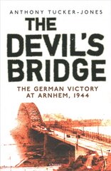 Devil's Bridge: The German Victory at Arnhem, 1944 cena un informācija | Vēstures grāmatas | 220.lv