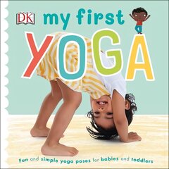 My First Yoga: Fun and Simple Yoga Poses for Babies and Toddlers цена и информация | Книги для самых маленьких | 220.lv