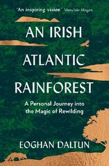 Irish Atlantic Rainforest: A Personal Journey into the Magic of Rewilding cena un informācija | Biogrāfijas, autobiogrāfijas, memuāri | 220.lv