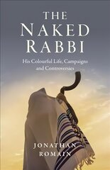 Naked Rabbi, The: His Colourful Life, Campaigns and Controversies цена и информация | Биографии, автобиографии, мемуары | 220.lv