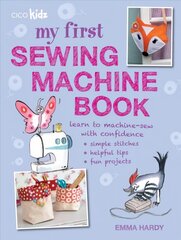 My First Sewing Machine Book: 35 Fun and Easy Projects for Children Aged 7 Years plus цена и информация | Книги для подростков и молодежи | 220.lv