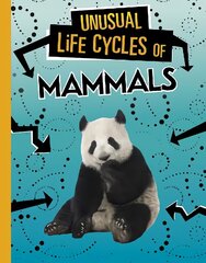 Unusual Life Cycles of Mammals cena un informācija | Grāmatas pusaudžiem un jauniešiem | 220.lv