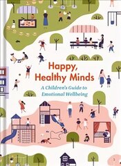 Happy, Healthy Minds: A Children's Guide to Emotional Wellbeing cena un informācija | Grāmatas pusaudžiem un jauniešiem | 220.lv