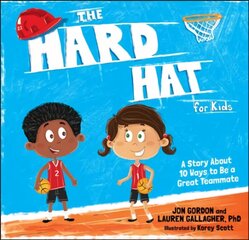 Hard Hat for Kids - A Story About 10 Ways to  a Great Teammate: A Story About 10 Ways to Be a Great Teammate цена и информация | Книги для подростков  | 220.lv