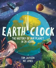 Earth Clock: The History of Our Planet in 24 Hours cena un informācija | Grāmatas pusaudžiem un jauniešiem | 220.lv