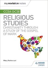 My Revision Notes CCEA GCSE Religious Studies: Christianity through a Study of the Gospel of Mark cena un informācija | Grāmatas pusaudžiem un jauniešiem | 220.lv