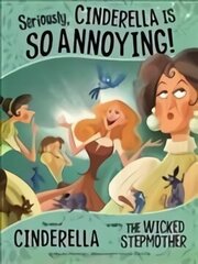 Seriously, Cinderella Is SO Annoying!: The Story of Cinderella as Told by the Wicked Stepmother cena un informācija | Grāmatas pusaudžiem un jauniešiem | 220.lv