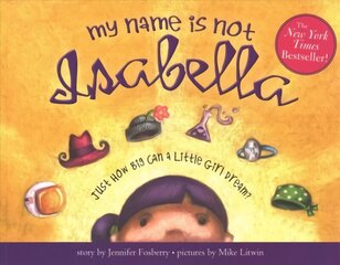 My Name Is Not Isabella: Just How Big Can a Little Girl Dream? cena un informācija | Grāmatas pusaudžiem un jauniešiem | 220.lv