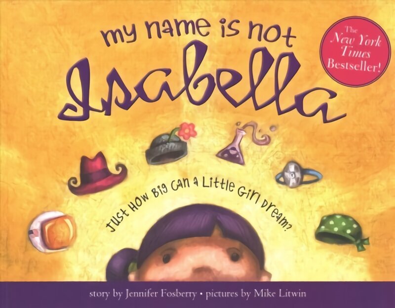 My Name Is Not Isabella: Just How Big Can a Little Girl Dream? цена и информация | Grāmatas pusaudžiem un jauniešiem | 220.lv