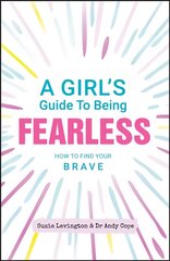 Girl's Guide to Being Fearless: How to Find Your Brave cena un informācija | Grāmatas pusaudžiem un jauniešiem | 220.lv