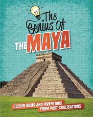 Genius of: The Maya: Clever Ideas and Inventions from Past Civilisations cena un informācija | Grāmatas pusaudžiem un jauniešiem | 220.lv