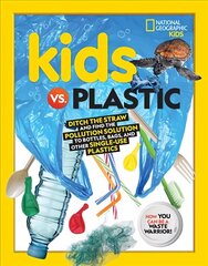 Kids vs. Plastic: Ditch the Straw and Find the Pollution Solution to Bottles, Bags, and Other Single-Use Plastics cena un informācija | Grāmatas pusaudžiem un jauniešiem | 220.lv