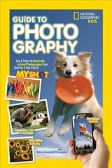 National Geographic Kids Guide to Photography: Tips & Tricks on How to be a Great Photographer from the Pros & Your Pals at My Shot cena un informācija | Grāmatas pusaudžiem un jauniešiem | 220.lv