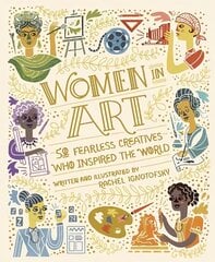 Women in Art: 50 Fearless Creatives Who Inspired the World cena un informācija | Grāmatas pusaudžiem un jauniešiem | 220.lv