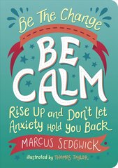 Be The Change - Be Calm: Rise Up and Don't Let Anxiety Hold You Back цена и информация | Книги для подростков и молодежи | 220.lv