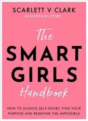 Smart Girls Handbook: How to Silence Self-doubt, Find Your Purpose and Redefine the Impossible cena un informācija | Grāmatas pusaudžiem un jauniešiem | 220.lv
