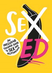 Sex Ed: An Inclusive Teenage Guide to Sex and Relationships цена и информация | Книги для подростков и молодежи | 220.lv