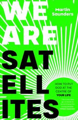 We Are Satellites: How to Put God at the Centre of Your Life cena un informācija | Grāmatas pusaudžiem un jauniešiem | 220.lv