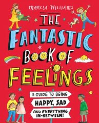 Fantastic Book of Feelings: A Guide to Being Happy, Sad and Everything In-Between! цена и информация | Книги для подростков и молодежи | 220.lv