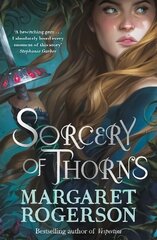 Sorcery of Thorns: Heart-racing fantasy from the New York Times bestselling author of An   Enchantment of Ravens цена и информация | Книги для подростков и молодежи | 220.lv