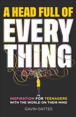 Head Full of Everything: Inspiration for Teenagers With the World on Their Mind цена и информация | Книги для подростков и молодежи | 220.lv