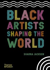Black Artists Shaping the World cena un informācija | Grāmatas pusaudžiem un jauniešiem | 220.lv
