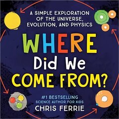 Where Did We Come From?: A simple exploration of the universe, evolution, and physics цена и информация | Книги для подростков  | 220.lv