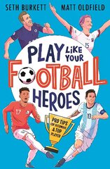 Play Like Your Football Heroes: Pro tips for becoming a top player цена и информация | Книги для подростков и молодежи | 220.lv