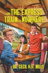 Ghost Hunters Adventure Club and the Express Train to Nowhere cena un informācija | Grāmatas pusaudžiem un jauniešiem | 220.lv