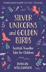 Silver Unicorns and Golden Birds: Scottish Traveller Tales for Children цена и информация | Книги для подростков и молодежи | 220.lv