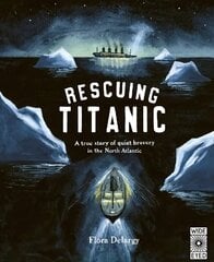 Rescuing Titanic: A true story of quiet bravery in the North Atlantic cena un informācija | Grāmatas pusaudžiem un jauniešiem | 220.lv