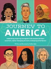 Journey to America: Celebrating Inspiring Immigrants Who Became Brilliant Scientists, Game-Changing Activists & Amazing Entertainers cena un informācija | Grāmatas pusaudžiem un jauniešiem | 220.lv