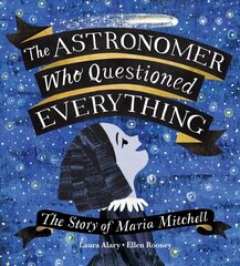 Astronomer Who Questioned Everything: The Story of Maria Mitchell cena un informācija | Grāmatas pusaudžiem un jauniešiem | 220.lv